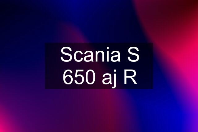 Scania S 650 aj R