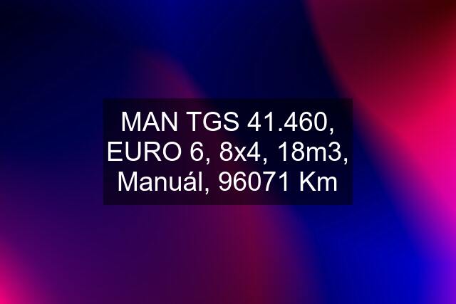 MAN TGS 41.460, EURO 6, 8x4, 18m3, Manuál, 96071 Km