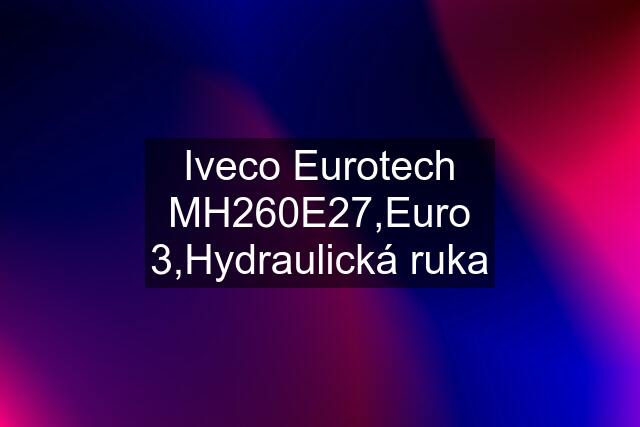 Iveco Eurotech MH260E27,Euro 3,Hydraulická ruka