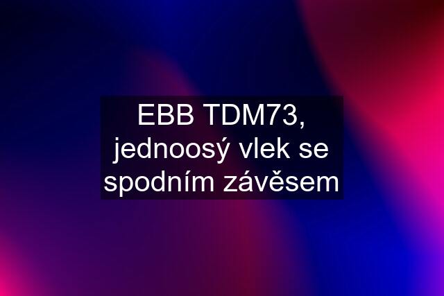 EBB TDM73, jednoosý vlek se spodním závěsem