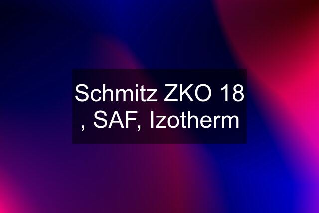 Schmitz ZKO 18 , SAF, Izotherm