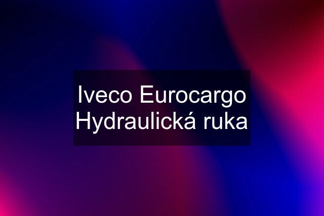 Iveco Eurocargo Hydraulická ruka