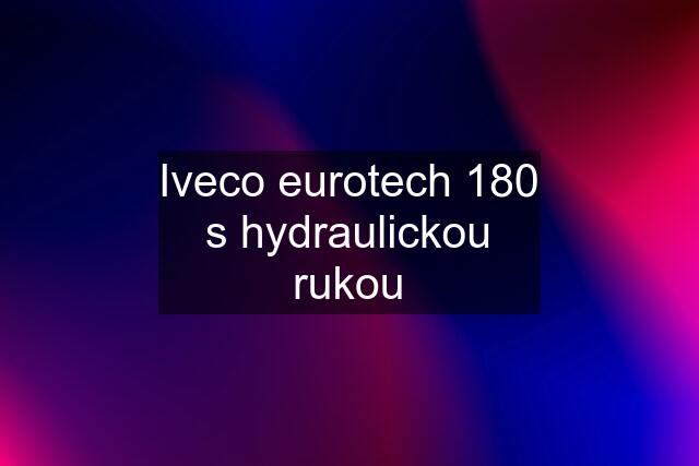 Iveco eurotech 180 s hydraulickou rukou