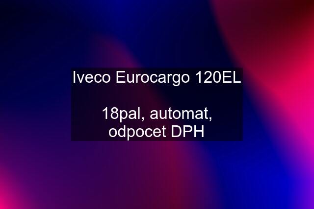 Iveco Eurocargo 120EL  18pal, automat, odpocet DPH