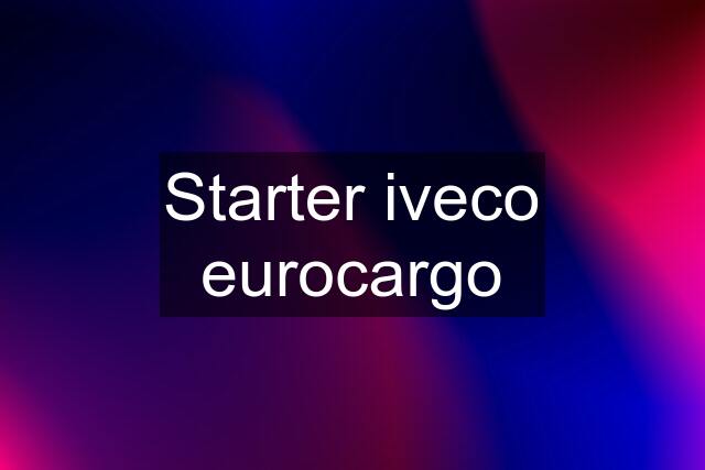 Starter iveco eurocargo