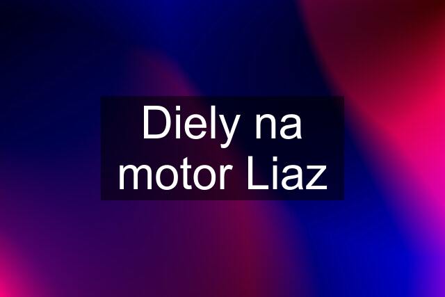 Diely na motor Liaz