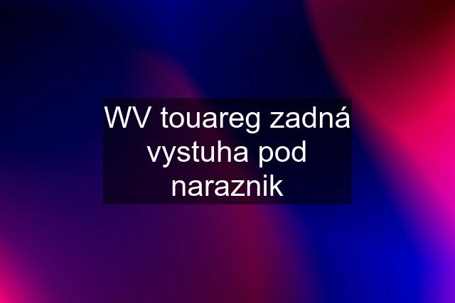 WV touareg zadná vystuha pod naraznik