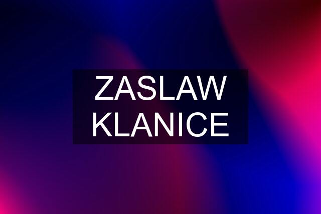 ZASLAW KLANICE