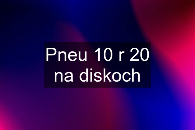 Pneu 10 r 20 na diskoch