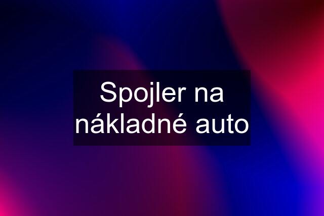 Spojler na nákladné auto