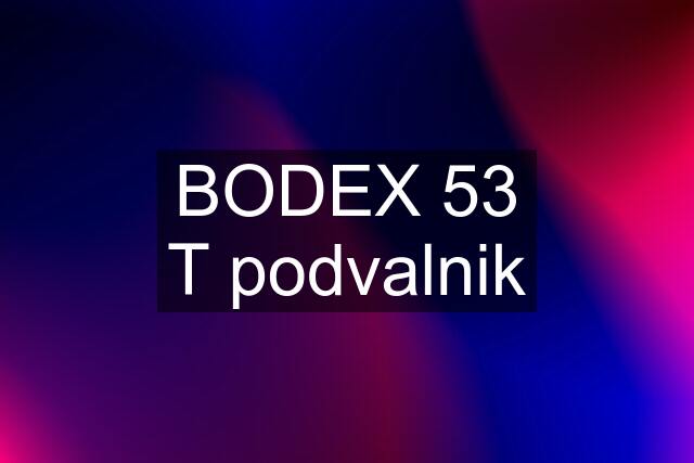 BODEX 53 T podvalnik