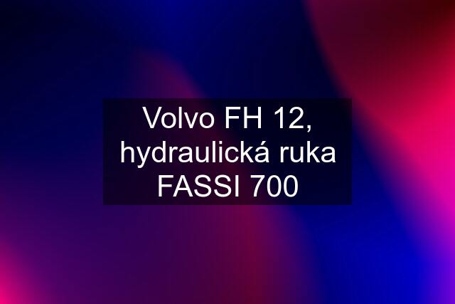 Volvo FH 12, hydraulická ruka FASSI 700