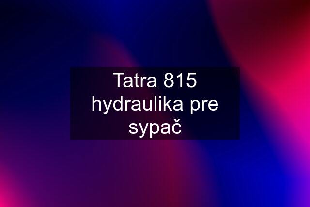 Tatra 815 hydraulika pre sypač