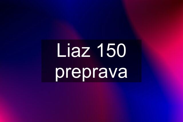 Liaz 150 preprava