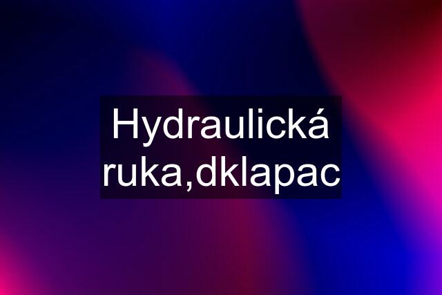 Hydraulická ruka,dklapac