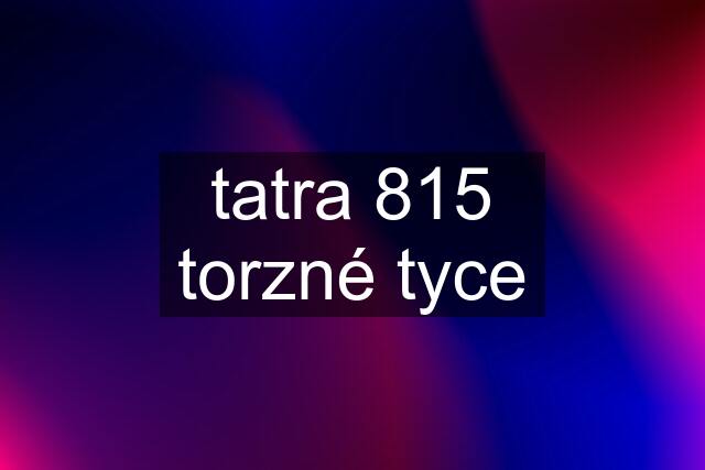 tatra 815 torzné tyce