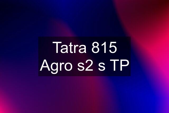 Tatra 815 Agro s2 s TP