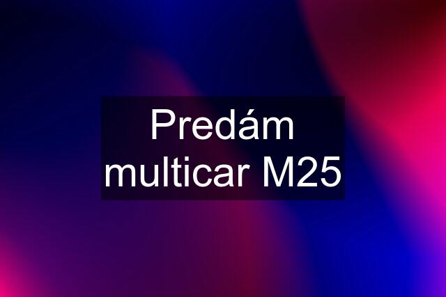 Predám multicar M25