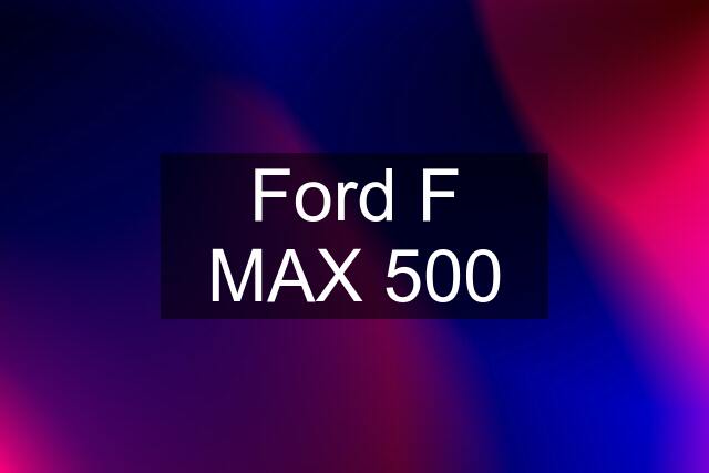 Ford F MAX 500