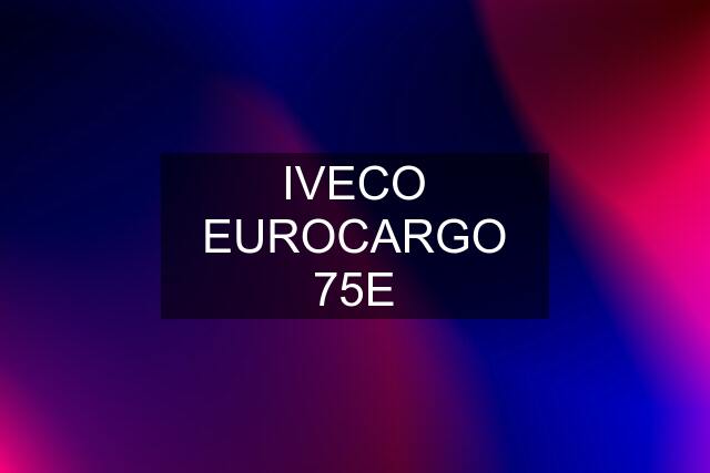 IVECO EUROCARGO 75E