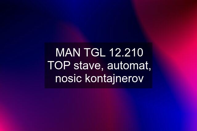 MAN TGL 12.210 TOP stave, automat, nosic kontajnerov