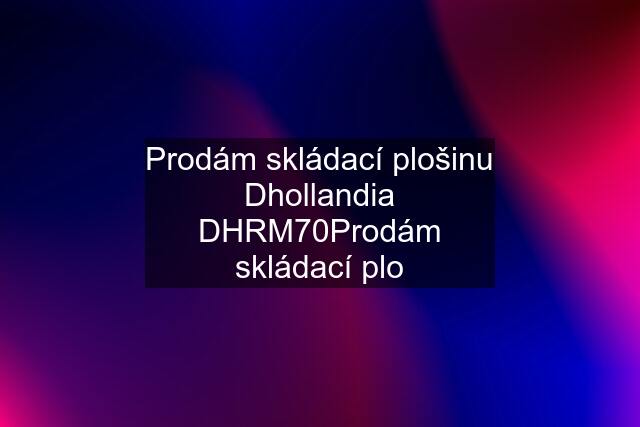 Prodám skládací plošinu Dhollandia DHRM70Prodám skládací plo