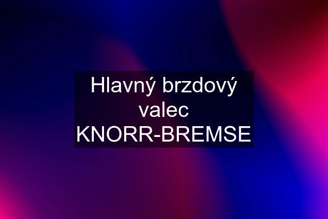 Hlavný brzdový valec KNORR-BREMSE