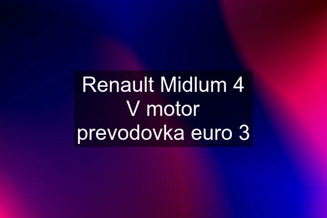 Renault Midlum 4 V motor prevodovka euro 3