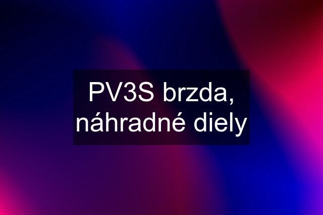 PV3S brzda, náhradné diely