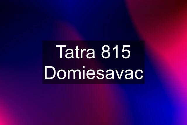 Tatra 815 Domiesavac