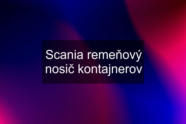 Scania remeňový nosič kontajnerov