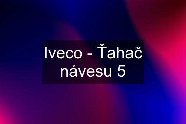 Iveco - Ťahač návesu 5