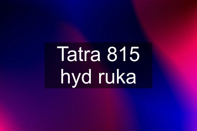 Tatra 815 hyd ruka