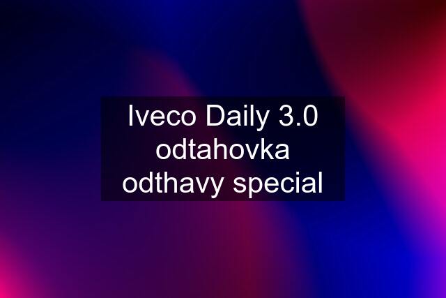 Iveco Daily 3.0 odtahovka odthavy special