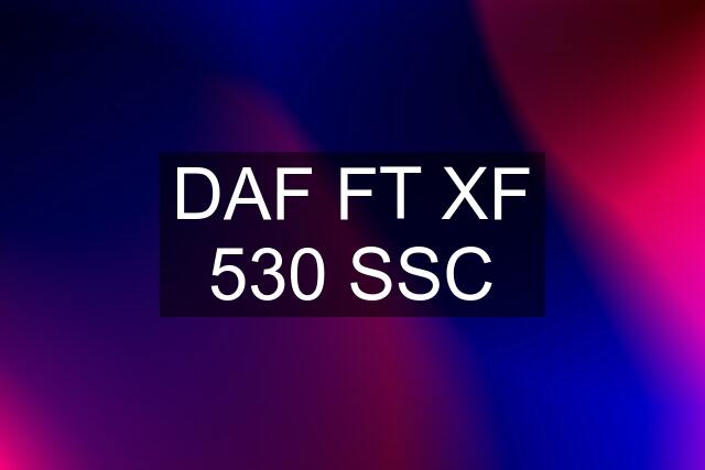 DAF FT XF 530 SSC
