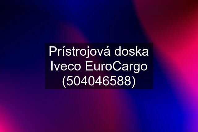 Prístrojová doska Iveco EuroCargo (504046588)