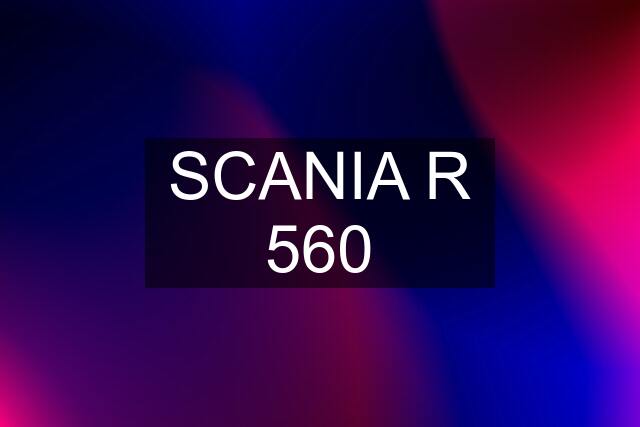 SCANIA R 560