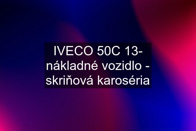 IVECO 50C 13- nákladné vozidlo - skriňová karoséria