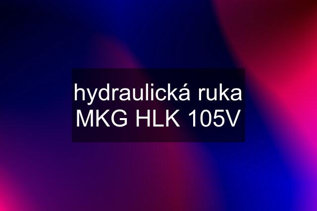 hydraulická ruka MKG HLK 105V