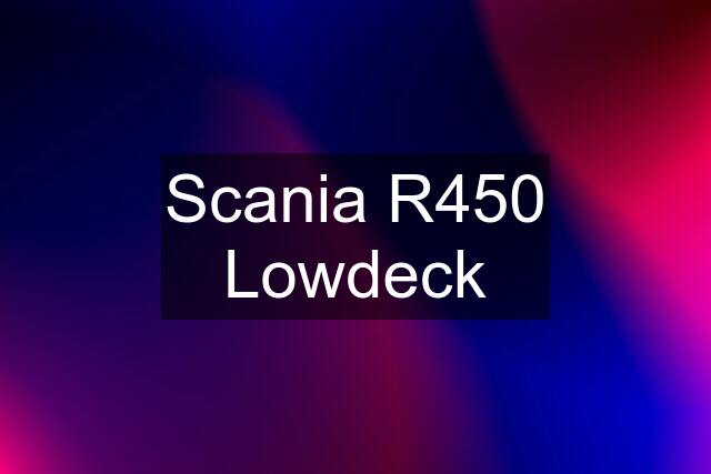 Scania R450 Lowdeck