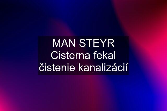 MAN STEYR Cisterna fekal čistenie kanalizácií