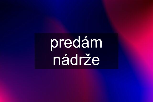 predám nádrže