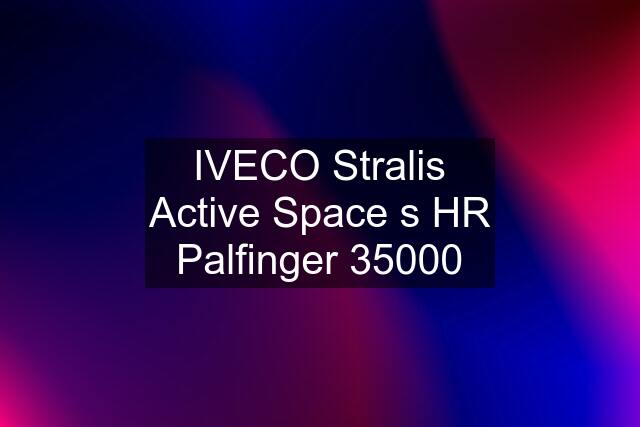 IVECO Stralis Active Space s HR Palfinger 35000