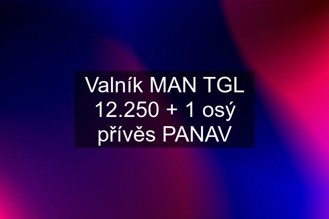 Valník MAN TGL 12.250 + 1 osý přívěs PANAV