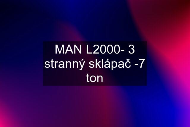 MAN L2000- 3 stranný sklápač -7 ton