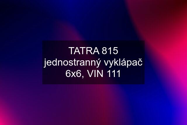 TATRA 815 jednostranný vyklápač 6x6, VIN 111