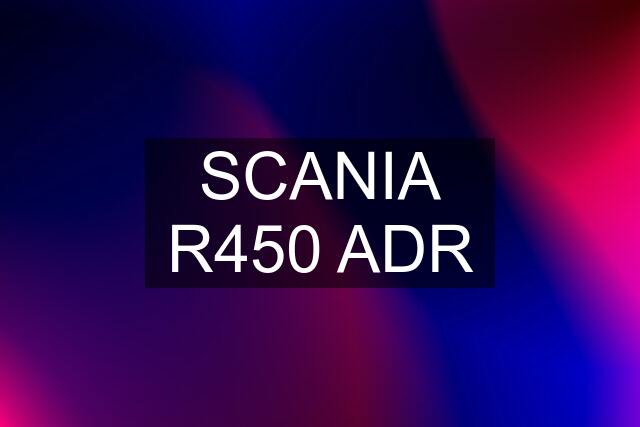 SCANIA R450 ADR