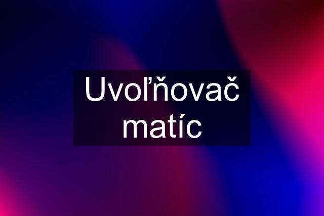 Uvoľňovač matíc