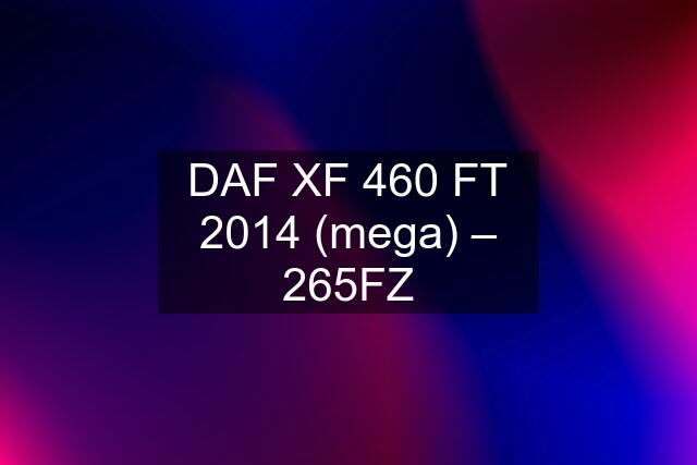 DAF XF 460 FT 2014 (mega) – 265FZ