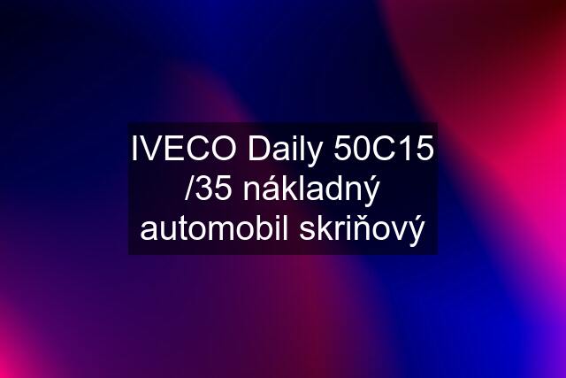 IVECO Daily 50C15 /35 nákladný automobil skriňový